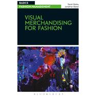 Visual Merchandising for Fashion by Bailey, Sarah; Baker, Jonathan, 9781350108295