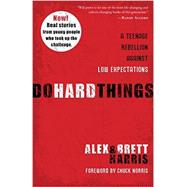 Do Hard Things A Teenage Rebellion Against Low Expectations by Harris, Alex; Harris, Brett, 9781601428295