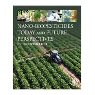 Nano-biopesticides Today and Future Perspectives by Koul, Opender, 9780128158296