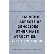 Economic Aspects of Genocides, Other Mass Atrocities, and Their Prevention by Anderton, Charles H.; Brauer, Jurgen, 9780199378296