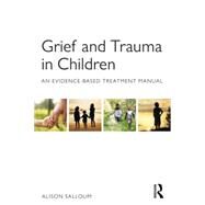 Grief and Trauma in Children: An Evidence-Based Treatment Manual by Salloum; Alison, 9780415708296