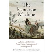 The Plantation Machine by Burnard, Trevor; Garrigus, John, 9780812248296