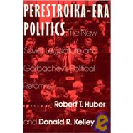 Perestroika Era Politics: The New Soviet Legislature and Gorbachev's Political Reforms: The New Soviet Legislature and Gorbachev's Political Reforms by Kelley; Larry D, 9780873328296
