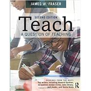 TEACH: A Question of Teaching by Fraser; James W., 9781138888296