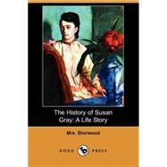 The History of Susan Gray: A Life Story by SHERWOOD MRS, 9781409908296