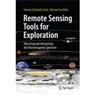 Remote Sensing Tools for Exploration by Clark, Pamela Elizabeth; Rilee, Michael Lee, 9781441968296
