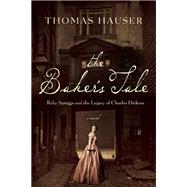 The Baker's Tale Ruby Spriggs and the Legacy of Charles Dickens by Hauser, Thomas, 9781619028296