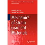 Mechanics of Strain Gradient Materials by Bertram, Albrecht; Forest, Samuel, 9783030438296