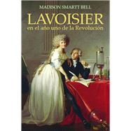 Lavoisier en el ao uno de la Revolucin El nacimiento de una nueva ciencia en la era de las revoluciones by Smartt Bell, Madison, 9788495348296