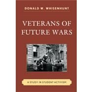 Veterans of Future Wars A Study in Student Activism by Whisenhunt, Donald W., 9780739148297
