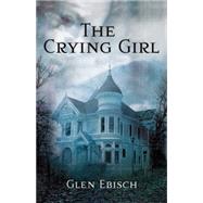 The Crying Girl by Ebisch, Glen, 9780803498297