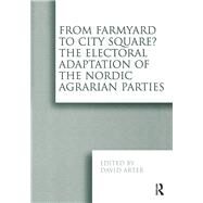 From Farmyard to City Square?  The Electoral Adaptation of the Nordic Agrarian Parties by Arter,David, 9781138258297