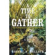 A Time to Gather by Wallace, Robert A., 9781503568297