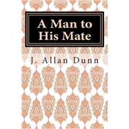 A Man to His Mate by Dunn, J. Allan, 9781506158297