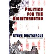 Politics for the Disinterested by Dustcircle, Steve, 9781507528297
