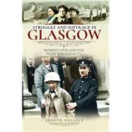 Struggle and Suffrage in Glasgow by Vallely, Judith, 9781526718297