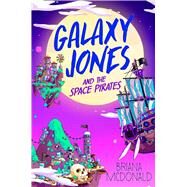 Galaxy Jones and the Space Pirates by McDonald, Briana, 9781534498297