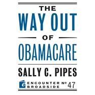 The Way Out of Obamacare by Pipes, Sally C., 9781594038297