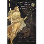 Hope, Joy, and Affection in the Classical World by Caston, Ruth R.; Kaster, Robert A., 9780190278298