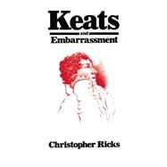 Keats and Embarrassment by Ricks, Christopher, 9780198128298