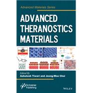 Advanced Theranostic Materials by Tiwari, Ashutosh; Patra, Hirak K.; Choi, Jeong-woo, 9781118998298