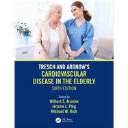 Tresch and Aronow's Cardiovascular Disease in the Elderly by Aronow, Wilbert S.; Fleg, Jerome L.; Rich, Michael W., 9781138558298