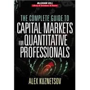 The Complete Guide to Capital Markets for Quantitative Professionals by Kuznetsov, Alex, 9780071468299