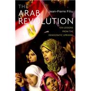 The Arab Revolution Ten Lessons from the Democratic Uprising by Filiu, Jean-Pierre, 9780199898299