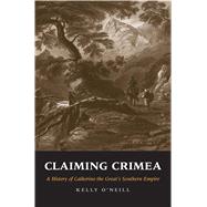 Claiming Crimea by O'Neill, Kelly, 9780300218299