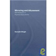 Mirroring and Attunement: Self-Realization in Psychoanalysis and Art by Kenneth; Wright, 9780415468299