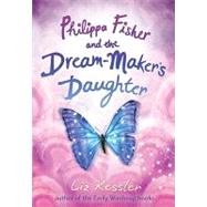 Philippa Fisher and the Dream-maker's Daughter by Kessler, Liz, 9780763648299