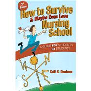 How to Survive and Maybe Even Love Nursing School: A Guide for Students by Students by Dunham, Kelli S., 9780803618299