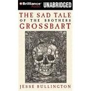 The Sad Tale of the Brothers Grossbart by Bullington, Jesse; Lane, Christopher, 9781441868299