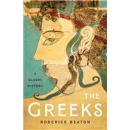 The Greeks A Global History by Beaton, Roderick, 9781541618299