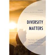Diversity Matters The Color, Shape, and Tone of Twenty-First-Century Diversity by Williams, Emily Allen; Williams, Emily Allen; Bookhart, Nancy Wellington; Honore, Sharon Albert; Johnson, Karl Ellis; Adams, Catherine L.; Sean Neal , Anthony; Hayes, Eden-Reneé; Manan, Saisha; Neal, Willette; VanSant, Gwendolyn; Campbell, Peter A.; Wagne, 9781793628299