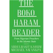 The Boko Haram Reader From Nigerian Preachers to the Islamic State by Kassim, Abdulbasit; Nwankpa, Michael; Cook, David, 9780190908300