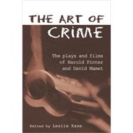 The Art of Crime: The Plays and Film of Harold Pinter and David Mamet by Kane,Leslie;Kane,Leslie, 9780415968300