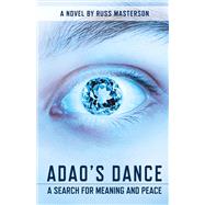Adao's Dance a search for meaning and peace by Masterson, Russ, 9780996728300