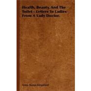 Health, Beauty, and the Toilet: Letters to Ladies from a Lady Doctor by Kingsford, Anna Bonus, 9781444648300