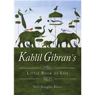 Kahlil Gibran's Little Book of Life by Douglas-Klotz, Neil; Gibran, Kahlil, 9781571748300