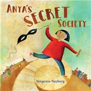 Anya's Secret Society by Nayberg, Yevgenia; Nayberg, Yevgenia, 9781580898300