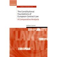 The Constitutional Foundations of European Contract Law A Comparative Analysis by Gutman, Kathleen, 9780199698301