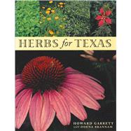 Herbs for Texas: A Study of the Landscape, Culinary, and Medicinal Uses and Benefits of the Herbs That Can Be Grown in Texas by Garrett, Howard, 9780292728301