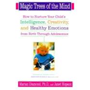 The Magic Trees of the Mind HT Nuture your Child's Intelligence Creativity Healthy Emotions from Birth thru by Diamond, Marian; Hopson, Janet, 9780452278301