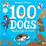 100 Dogs Playful Pups to Count by Whaite, Michael, 9780593308301