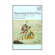 Representing the Royal Navy: British Sea Power, 17501815 by Lincoln,Margarette, 9780754608301