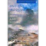 Oneida Iroquois Folklore, Myth, And History by Wonderley, Anthony, 9780815608301