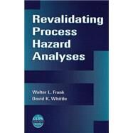 Revalidating Process Hazard Analyses by Frank, Walter L.; Whittle, David K., 9780816908301