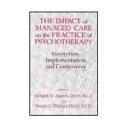 The Impact Of Managed Care On The Practice Of Psychotherapy: Innovations, Implementation And Controversy by Phillips,David G., 9780876308301