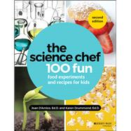The Science Chef 100 Fun Food Experiments and Recipes for Kids by D'Amico, Joan; Drummond, Karen E., 9781119608301